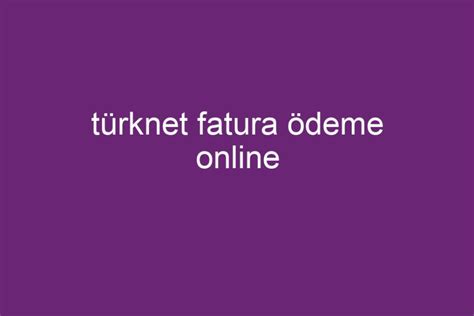 türknet fatura ödeme online